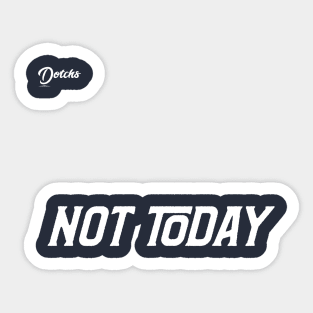 not today - Dotchs Sticker